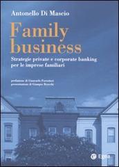 Family business. Strategie private e corporate banking per le imprese familiari di Antonello Di Mascio edito da EGEA