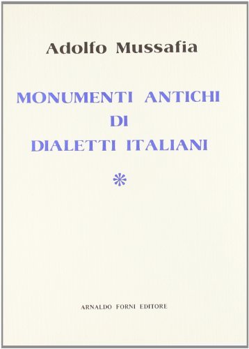 Monumenti antichi di dialetti italiani (rist. anast. Vienna, 1864) di Adolfo Mussafia edito da Forni