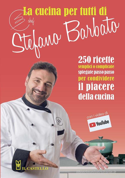 La cucina per tutti di chef Stefano Barbato di Stefano Barbato edito da Il Castello