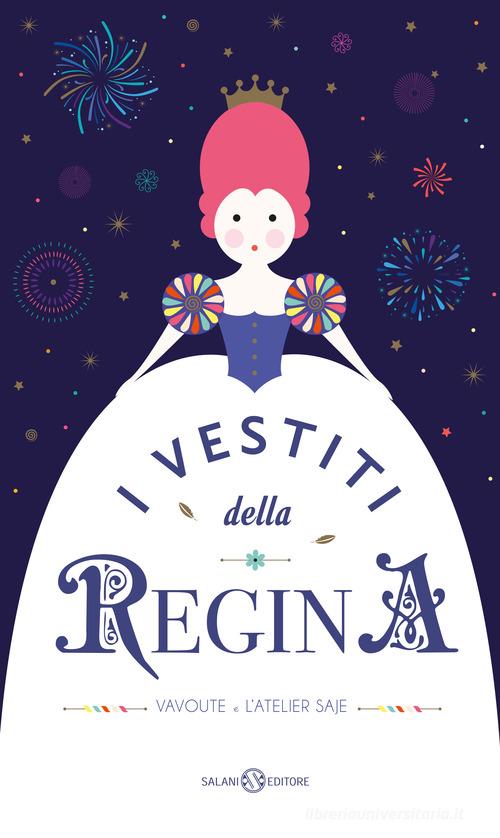 I vestiti della regina. Ediz. a colori di Vavoute e L'Atelier Saje edito da Salani