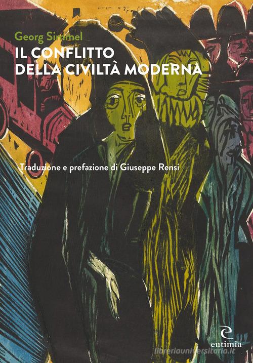 Il conflitto della civiltà moderna di Georg Simmel edito da Eutimia