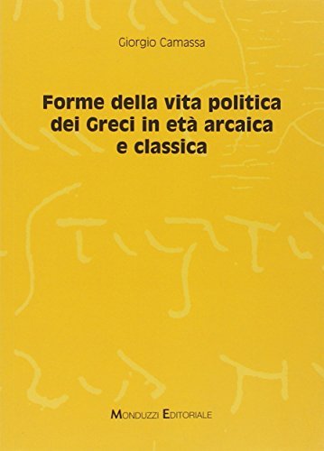 Forme della vita politica dei greci in età arcaica e classica di Giorgio Camassa, Lorenzo Braccesi edito da Monduzzi
