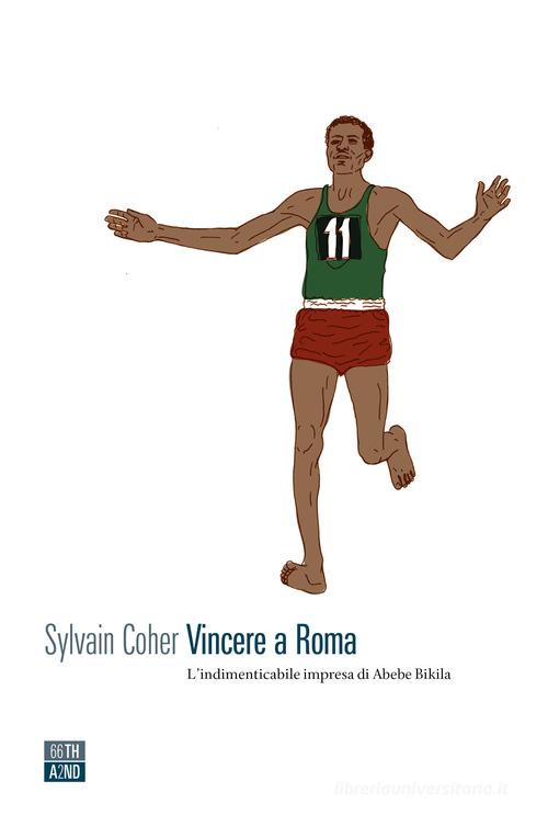 Vincere a Roma. L'indimenticabile impresa di Abebe Bikila di Sylvain Coher edito da 66thand2nd