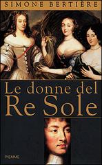 Le donne del Re Sole di Simone Bertière edito da Piemme