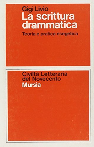La scrittura drammatica. Teoria e pratica esegetica di Gigi Livio edito da Ugo Mursia Editore