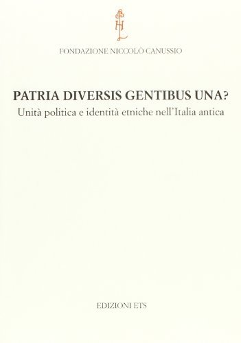 Patria diversis gentibus una? Unità politica e identità etniche nell'Italia antica edito da Edizioni ETS