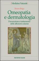 Omeopatia e dermatologia. Prevenzione e trattamento delle affezioni cutanee di Bruno Brigo edito da Tecniche Nuove