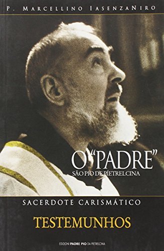 O «Padre» sacerdote carismatico. Ediz. portoghese di P. Marcellino Iasenzaniro edito da Edizioni Padre Pio da Pietrelcina