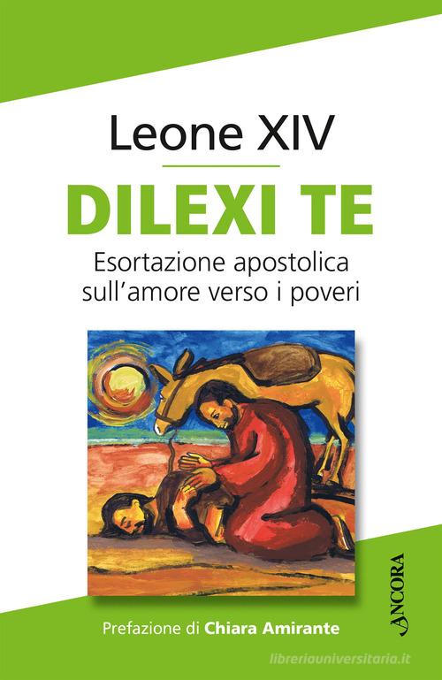 Dilexi te. Esortazione apostolica sull'amore verso i poveri di Leone XIV (Robert Francis Prevost) edito da Ancora