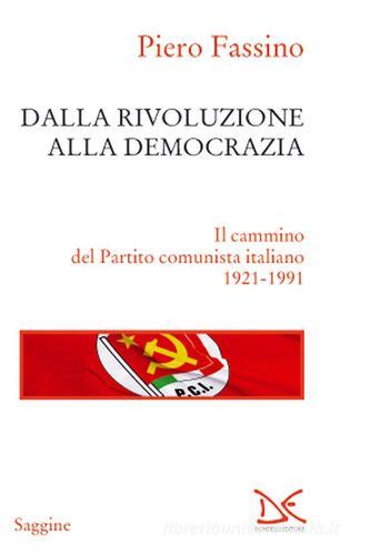 Dalla rivoluzione alla democrazia. Il cammino del Partito comunista italiano 1921-1991 di Piero Fassino edito da Donzelli