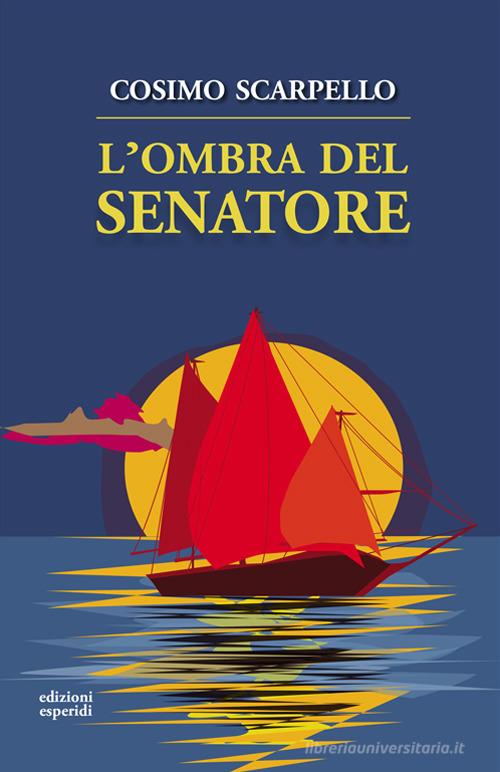 L' ombra del senatore di Cosimo Scarpello edito da Esperidi