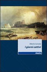 I giorni cattivi di Alberto Camata edito da Gruppo Albatros Il Filo