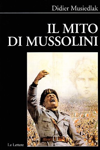 Il mito di Mussolini di Didier Musiedlak edito da Le Lettere