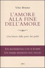 L' amore alla fine dell'amore. Una lettera dalla parte dei padri di Vito Bruno edito da Elliot