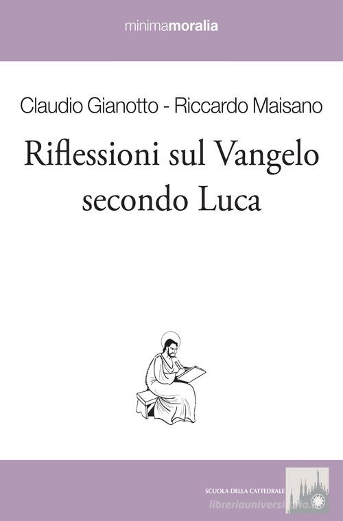 Riflessioni sul Vangelo secondo Luca di Riccardo Maisano, Claudio Gianotto, Gianantonio Don Borgonovo edito da Book Time