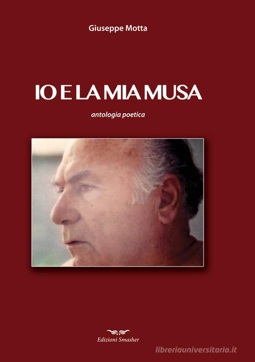 Io e la mia musa di Giuseppe Motta edito da Smasher