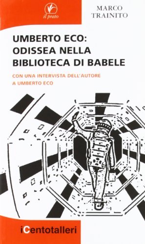Umberto Eco. Odissea nella biblioteca di Babele. Con una intervista dell'autore a Umberto Eco di Marco Trainito edito da Il Prato