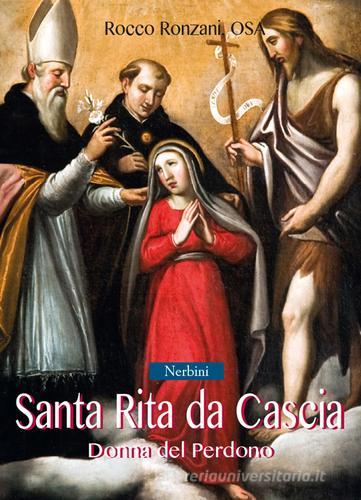 Santa Rita da Cascia. Donna del perdono di Rocco Ronzani edito da Nerbini