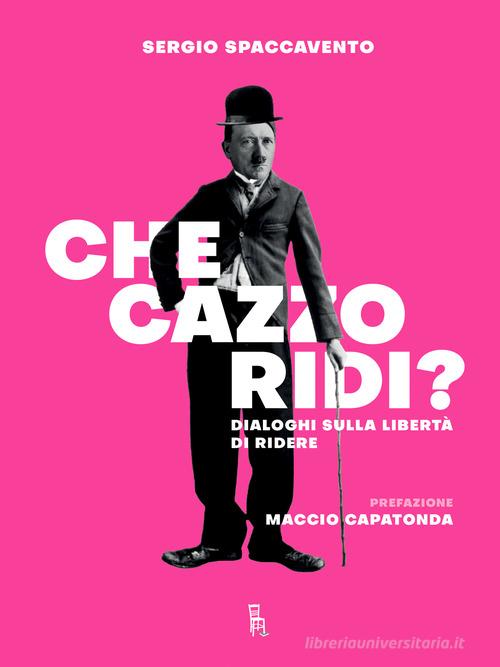 Che cazzo ridi? Dialoghi sulla libertà di ridere di Sergio Spaccavento edito da Sagoma