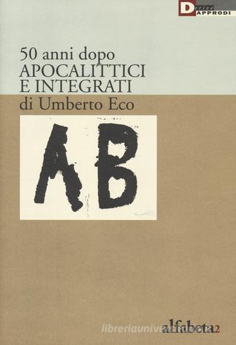 50 anni dopo apocalittici e integrati di Umberto Eco edito da DeriveApprodi