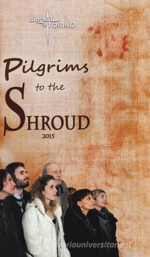 Pilgrims to the Shroud 2015 edito da Velar