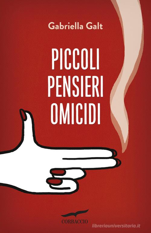 Piccoli pensieri omicidi di Gabriella Galt edito da Corbaccio