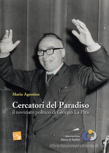 Cercatori del paradiso: il noviziato politico di Giorgo La Pira di Mario Agostino edito da CNx