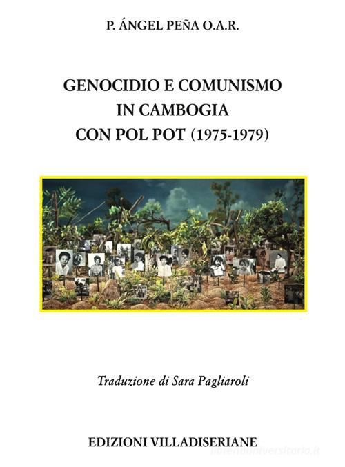 Genocidio e comunismo in Cambogia con Pol Pot (1975-1979) di Angel Peña edito da Villadiseriane