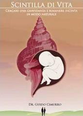 Scintilla di vita. Cercare una gravidanza in modo naturale di Guido Cimurro edito da Youcanprint