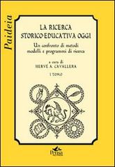 La ricerca storico-educativa oggi. Un confronto di metodi, modelli e programmi di ricerca vol. 1 edito da Pensa Multimedia