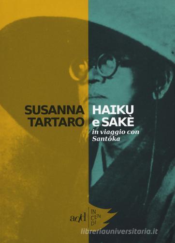 Haiku e sakè. In viaggio con Santoka di Susanna Tartaro edito da ADD Editore
