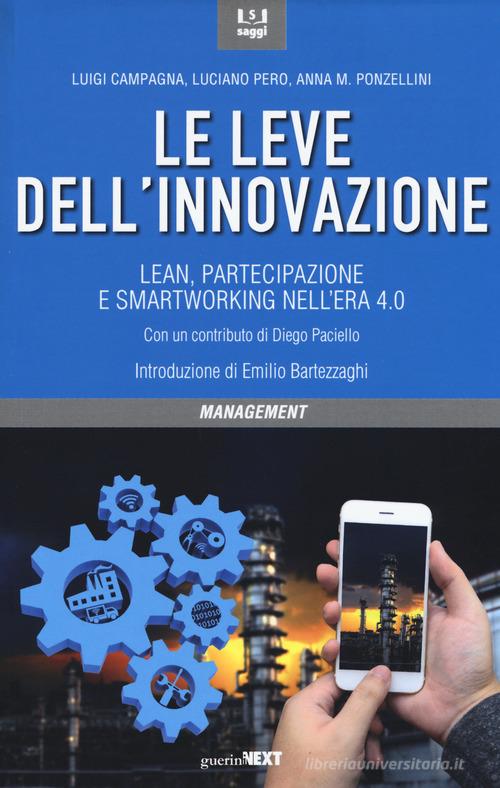 Le leve dell'innovazione. Lean, partecipazione e smartworking nell'era 4.0 di Luigi Campagna, Luciano Pero, Anna Maria Ponzellini edito da Guerini Next