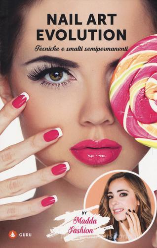 Nail art evolution. Tecniche e smalti semipermanenti di Madda Fashion edito da Centauria