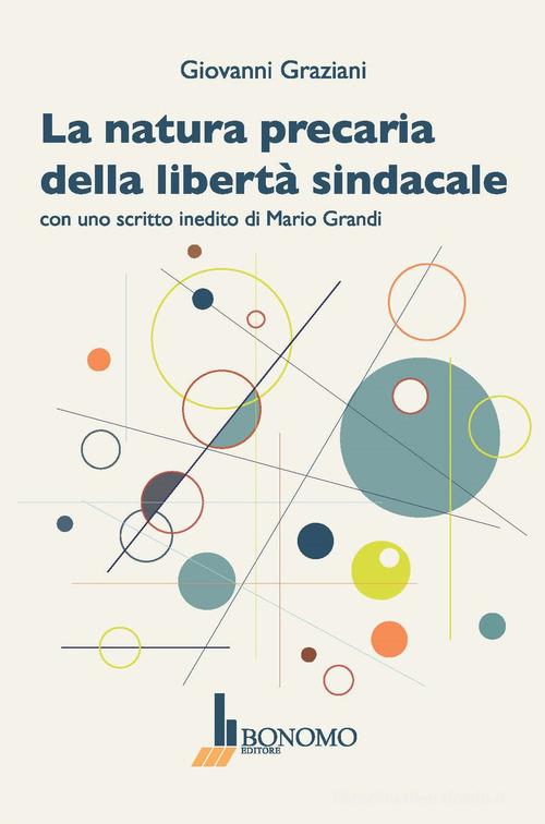 La natura precaria della libertà sindacale di Giovanni Graziani edito da Bonomo