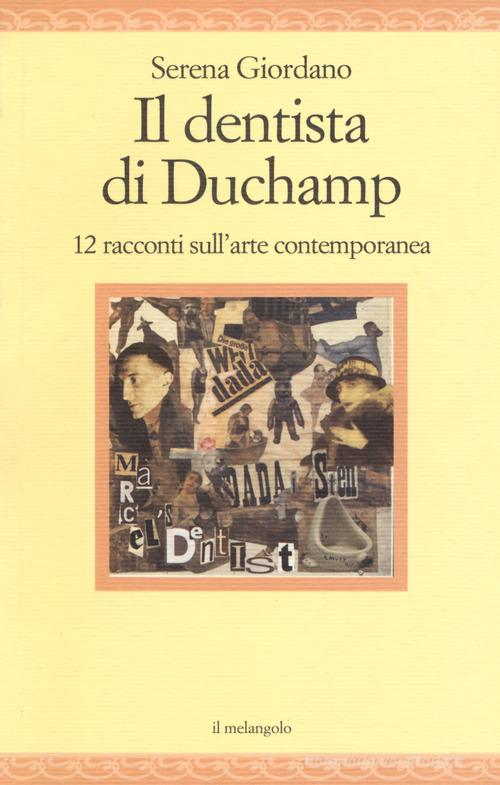 Il dentista di Duchamp. 15 racconti sull'arte contemporanea di Serena Giordano edito da Il Nuovo Melangolo