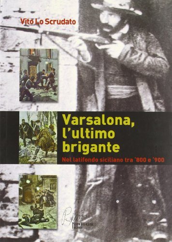 Varsalona, l'ultimo brigante. Nel latifondo siciliano tra '800 e '900 di Vito Lo Scrudato edito da Pietro Vittorietti