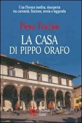 La casa di Pippo orafo. Una Firenze inedita, riscoperta tra curiosità, finzione, storia e leggenda di Piero Forzini edito da Firenze Libri