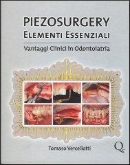 Piezosurgery. Elementi essenziali. Vantaggi clinici in odontoiatria di Tomaso Vercellotti edito da Quintessenza
