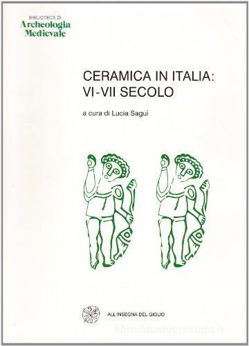 Ceramica in Italia: VI-VII secolo. Atti del Convegno in onore di John W. Hayes (Roma, 1995) edito da All'Insegna del Giglio