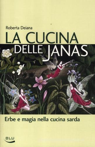 La cucina delle janas. Erbe e magia nella cucina sarda di Roberta Deiana edito da Blu Edizioni
