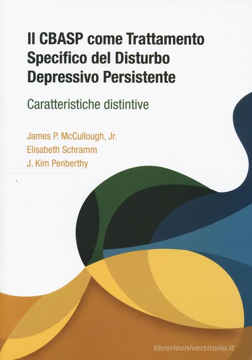 Il CBASP come trattamento specifico del disturbo depressivo di James P. McCullough, Elisabeth Schramm, J. Kim Penberthy edito da Positive Press