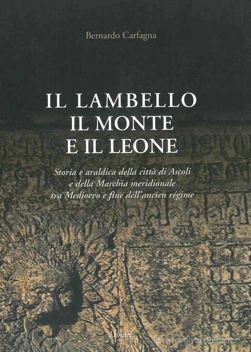 Il lambello il monte e il leone di Bernardo Carfagna edito da Lìbrati