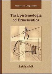 Tra epistemologia ed ermeneutica di Francesco Crapanzano edito da Phasar Edizioni