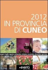 2012 in provincia di Cuneo. Annual degli eventi edito da Più Eventi