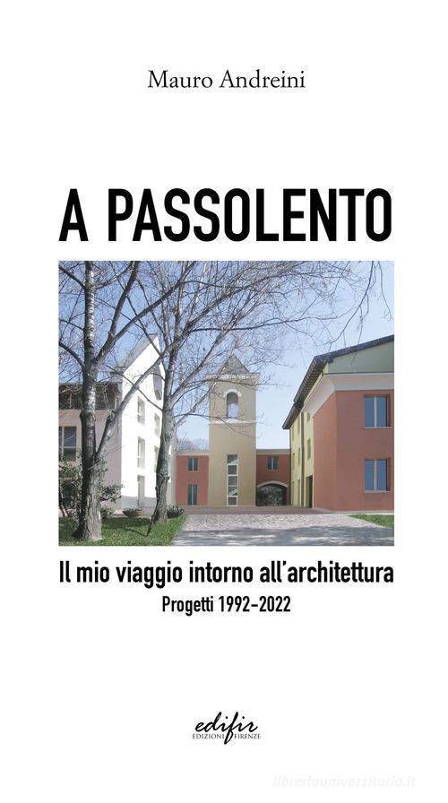 A passolento. Il mio viaggio intorno all'architettura. Progetti 1992-2022 di Mauro Andreini edito da EDIFIR