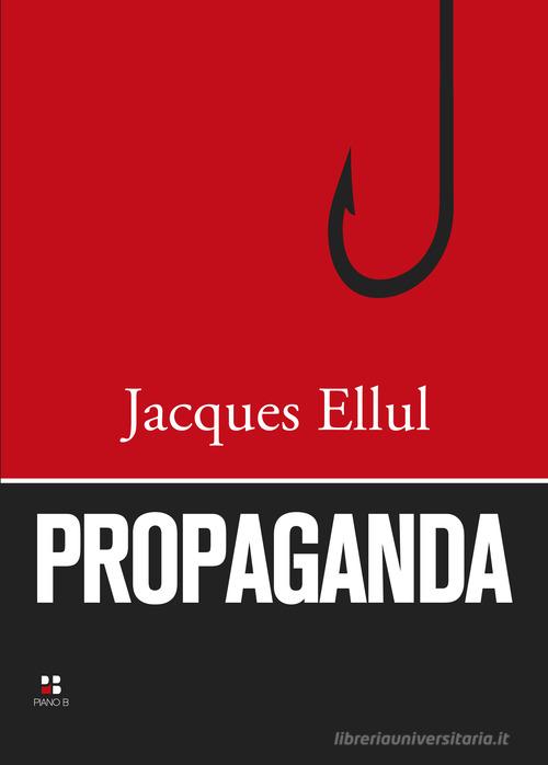 Propaganda di Jacques Ellul edito da Piano B