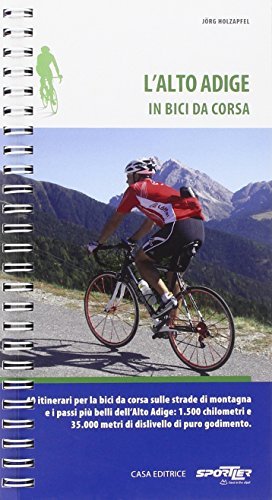 L' Alto Adige in bici da corsa. 40 itinerari per la bici da corsa sulle strade di montagna e i paesi più belli dell'Alto Adige di Jörg Holzapfel edito da Sportler