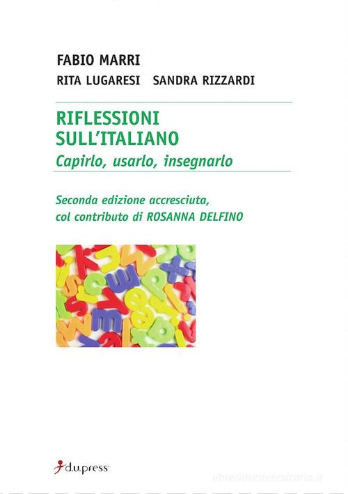 Riflessioni sull'italiano. Capirlo, usarlo, insegnarlo di Fabio Marri, Rita Lugaresi, Sandra Rizzardi edito da Dupress