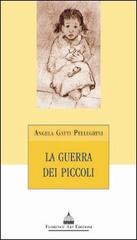 La guerra dei piccoli di Angela Gatti Pellegrini edito da Florence Art Edizioni