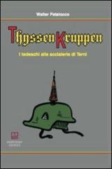 ThyssenKruppen. I tedeschi alle acciaierie di Terni di Walter Patalocco edito da Morphema Editrice